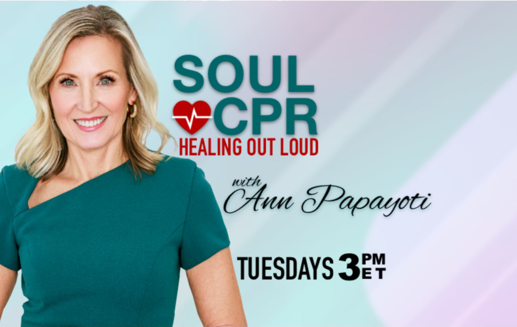 Soul CPR - Healing Out Loud - With Ann Papayoti. Tuesdays 3PM ET.